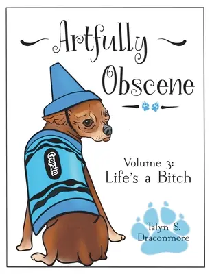 Artfully Obscene Volume 3: Life's a B*tch (La vita è una puttana) - Artfully Obscene Volume 3: Life's a B*tch