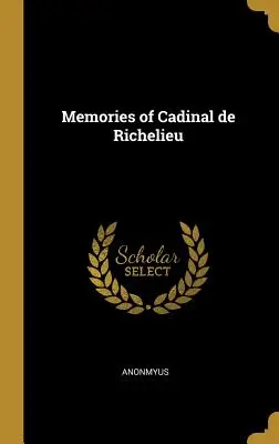 Memorie di Cadinal de Richelieu - Memories of Cadinal de Richelieu