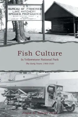 La cultura ittica nel Parco Nazionale di Yellowstone: I primi anni: 1901-1930 - Fish Culture in Yellowstone National Park: The Early Years: 1901-1930