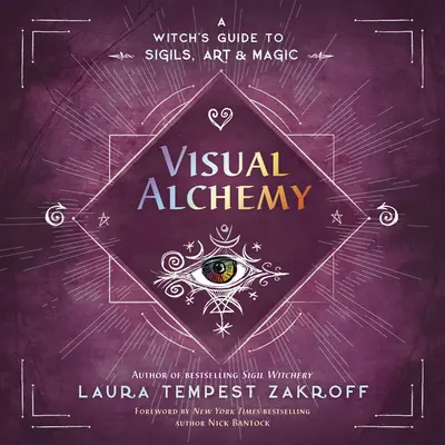 Alchimia visiva: Guida di una strega ai sigilli, all'arte e alla magia - Visual Alchemy: A Witch's Guide to Sigils, Art & Magic