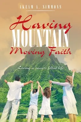 Avere una fede che muove le montagne: Vivere una vita piena di successo - Having Mountain Moving Faith: Living a Success Filled Life