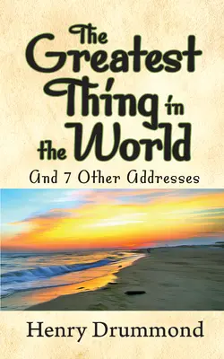 La cosa più grande del mondo e altri 7 discorsi - The Greatest Thing in the World and 7 Other Addresses