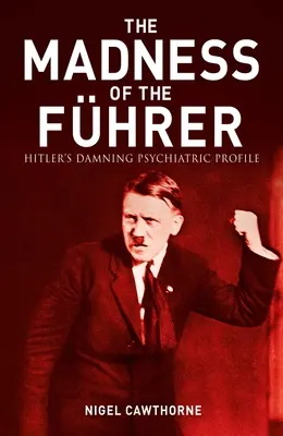 La follia diabolica di Hitler: Il profilo psichiatrico più dannoso - The Evil Madness of Hitler: The Damning Psychiatric Profile
