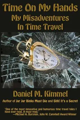 Il tempo nelle mie mani: Le mie disavventure nei viaggi nel tempo - Time On My Hands: My Misadventures In Time Travel