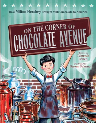 All'angolo di Chocolate Avenue: Come Milton Hershey portò il cioccolato al latte in America - On the Corner of Chocolate Avenue: How Milton Hershey Brought Milk Chocolate to America