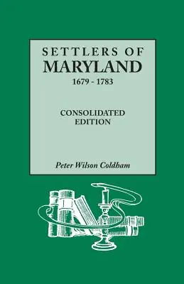 Coloni del Maryland, 1679-1783. Edizione consolidata (consolidata) - Settlers of Maryland, 1679-1783. Consolidated Edition (Consolidated)