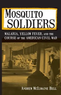 Soldati di zanzara: La malaria, la febbre gialla e il corso della guerra civile americana - Mosquito Soldiers: Malaria, Yellow Fever, and the Course of the American Civil War
