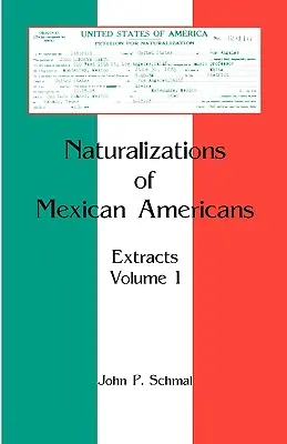 Naturalizzazioni dei messicani americani: Estratti, volume 1 - Naturalizations of Mexican Americans: Extracts, Volume 1