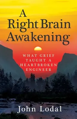 Il risveglio del cervello destro: Ciò che il dolore ha insegnato a un ingegnere dal cuore spezzato - A Right Brain Awakening: What Grief Taught a Heartbroken Engineer
