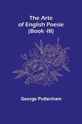 L'arte della poesia inglese (Libro III) - The Arte of English Poesie (Book -III)