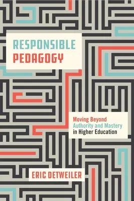 Pedagogia responsabile: Andare oltre l'autorità e la maestria nell'istruzione superiore - Responsible Pedagogy: Moving Beyond Authority and Mastery in Higher Education