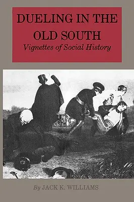 Il duello nel vecchio Sud: Vignette di storia sociale - Dueling in the Old South: Vignettes of Social History