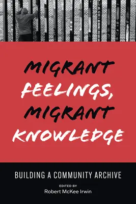 Sentimenti migranti, saperi migranti: Costruire un archivio comunitario - Migrant Feelings, Migrant Knowledge: Building a Community Archive
