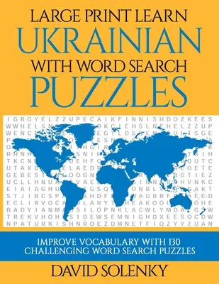 Stampa grande Impara l'ucraino con i puzzle per la ricerca delle parole: Imparare il vocabolario della lingua ucraina con i puzzle di ricerca di parole facili da leggere e impegnativi - Large Print Learn Ukrainian with Word Search Puzzles: Learn Ukrainian Language Vocabulary with Challenging Easy to Read Word Find Puzzles