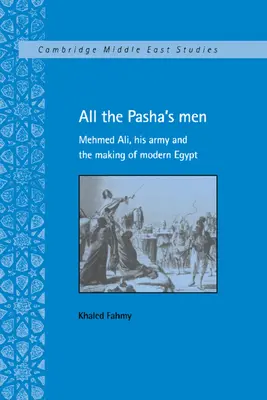 Tutti gli uomini del pascià: Mehmed Ali, il suo esercito e la creazione dell'Egitto moderno - All the Pasha's Men: Mehmed Ali, His Army and the Making of Modern Egypt