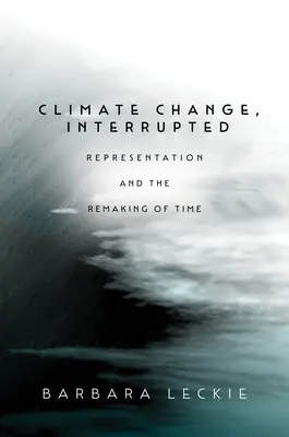 Il cambiamento climatico, interrotto: Rappresentazione e rifacimento del tempo - Climate Change, Interrupted: Representation and the Remaking of Time