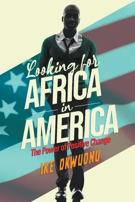 Alla ricerca dell'Africa in America: Il potere del cambiamento positivo - Looking for Africa in America: The Power of Positive Change