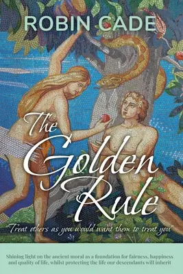 La regola d'oro: Fare luce sull'antica morale come fondamento per l'equità, la felicità e la qualità della vita, proteggendo al tempo stesso la - The Golden Rule: Shining light on the ancient moral as a foundation for fairness, happiness and quality of life, whilst protecting the