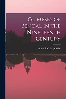 Scorci del Bengala nel XIX secolo - Glimpses of Bengal in the Nineteenth Century