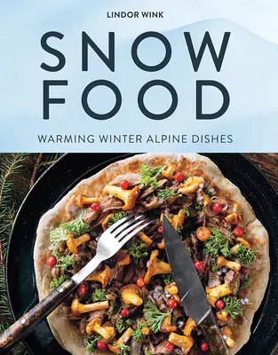 Cibo da neve: Riscaldanti piatti alpini invernali - Snow Food: Warming Winter Alpine Dishes