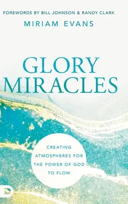 Miracoli di gloria: Creare atmosfere per far fluire la potenza di Dio - Glory Miracles: Creating Atmospheres for the Power of God to Flow