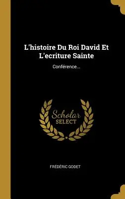 L'histoire Du Roi David Et L'ecriture Sainte: Conferenza... - L'histoire Du Roi David Et L'ecriture Sainte: Confrence...