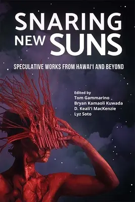 Snaring New Suns, opere speculative dalle Hawaii e oltre - Snaring New Suns, Speculative Works from Hawai'i and Beyond