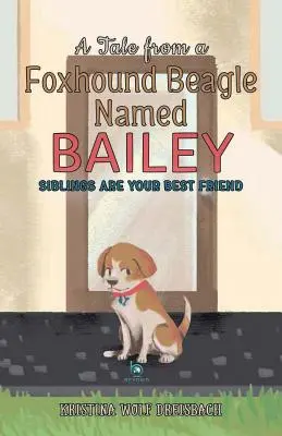 Il racconto di un Foxhound Beagle di nome Bailey: I fratelli sono i tuoi migliori amici - A Tale From a Foxhound Beagle Named Bailey: Siblings Are Your Best Friend