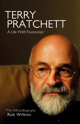 Terry Pratchett: Una vita con note a piè di pagina: La biografia ufficiale - Terry Pratchett: A Life with Footnotes: The Official Biography