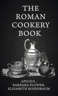Il libro di cucina romana con copertina rigida - The Roman Cookery Book Hardcover