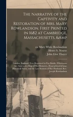 Il racconto della prigionia e della restaurazione della signora Mary Rowlandson. Stampato per la prima volta nel 1682 a Cambridge, Massachusetts, e a Londra, Inghilterra. Ora ristampato - The Narrative of the Captivity and Restoration of Mrs. Mary Rowlandson. First Printed in 1682 at Cambridge, Massachusetts, & London, England. Now Repr