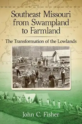 Il Missouri sudorientale da palude a terra agricola: La trasformazione delle pianure - Southeast Missouri from Swampland to Farmland: The Transformation of the Lowlands