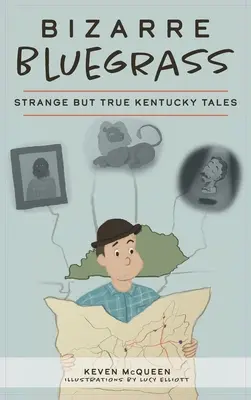 Bizzarro Bluegrass: Strani ma veri racconti del Kentucky - Bizarre Bluegrass: Strange But True Kentucky Tales