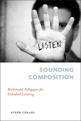 Composizione sonora: Pedagogie multimodali per l'ascolto incarnato - Sounding Composition: Multimodal Pedagogies for Embodied Listening