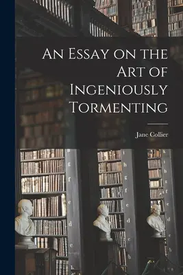 Saggio sull'arte di tormentare in modo ingegnoso - An Essay on the Art of Ingeniously Tormenting