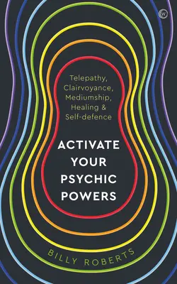 Attiva i tuoi poteri psichici: Telepatia, chiaroveggenza, medianità, guarigione e autodifesa - Activate Your Psychic Powers: Telepathy, Clairvoyance, Mediumship, Healing & Self-Defence