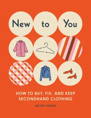 Nuovo per te: Come acquistare, riparare e conservare i vestiti di seconda mano - New to You: How to Buy, Fix, and Keep Secondhand Clothing