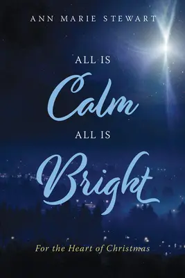 Tutto è calmo tutto è luminoso: Per il cuore del Natale - All Is Calm All Is Bright: For the Heart of Christmas