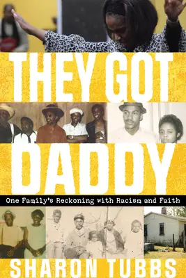 They Got Daddy: La resa dei conti di una famiglia con il razzismo e la fede - They Got Daddy: One Family's Reckoning with Racism and Faith