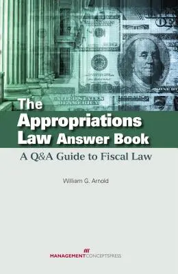 Il libro delle risposte alla legge sugli stanziamenti: Guida alle domande e risposte sulla legge fiscale - The Appropriations Law Answer Book: A Q&A Guide to Fiscal Law