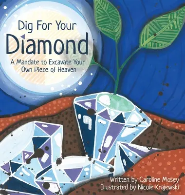 Scava per il tuo diamante: Un mandato per scavare il proprio pezzo di cielo - Dig For Your Diamond: A Mandate to Excavate Your Own Piece of Heaven