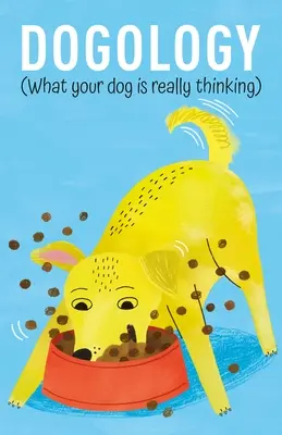 Dogologia: Cosa pensa davvero il tuo cane - Dogology: What Your Dog Is Really Thinking