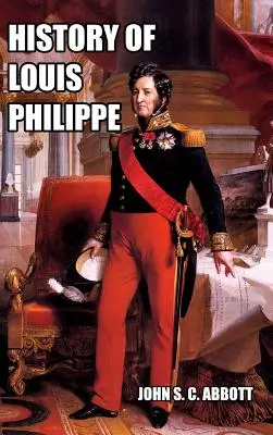 Storia di Luigi Filippo: Re dei Francesi - History of Louis Philippe: King of the French