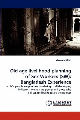 Pianificazione del sostentamento per la vecchiaia delle lavoratrici del sesso (SW): L'esperienza del Bangladesh - Old Age Livelihood Planning of Sex Workers (SW): Bangladesh Experience
