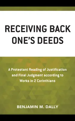 Ricevere indietro le proprie azioni: Una lettura protestante della giustificazione e del giudizio finale secondo le opere in 2 Corinzi - Receiving Back One's Deeds: A Protestant Reading of Justification and Final Judgment According to Works in 2 Corinthians