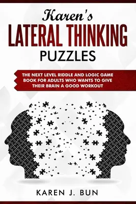 I puzzle del pensiero laterale di Karen: Il libro di enigmi e giochi di logica di livello superiore per gli adulti che vogliono dare al loro cervello un buon allenamento - Karen's Lateral Thinking Puzzles: The Next Level Riddle And Logic Game Book For Adults Who Wants To Give Their Brain A Good Workout