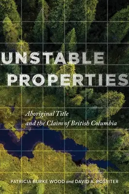 Proprietà instabili: Il titolo aborigeno e la rivendicazione della British Columbia - Unstable Properties: Aboriginal Title and the Claim of British Columbia