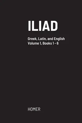 Iliade: Testo greco con testo latino a fronte e traduzione in inglese - Iliad: Greek text with facing Latin crib, and English translation