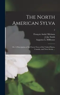 La Sylva nordamericana; ovvero, una descrizione degli alberi della foresta degli Stati Uniti, del Canada e della Nuova Scozia...; 2 - The North American Sylva; or, A Description of the Forest Trees of the United States, Canada, and Nova Scotia ...; 2