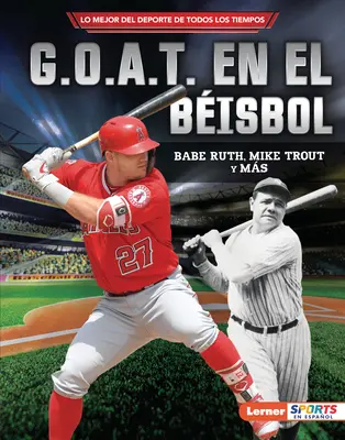 G.O.A.T. En El Bisbol (Il G.O.A.T. del Baseball): Babe Ruth, Mike Trout Y Ms - G.O.A.T. En El Bisbol (Baseball's G.O.A.T.): Babe Ruth, Mike Trout Y Ms
